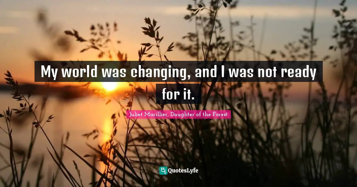 My world was changing, and I was not ready for it.