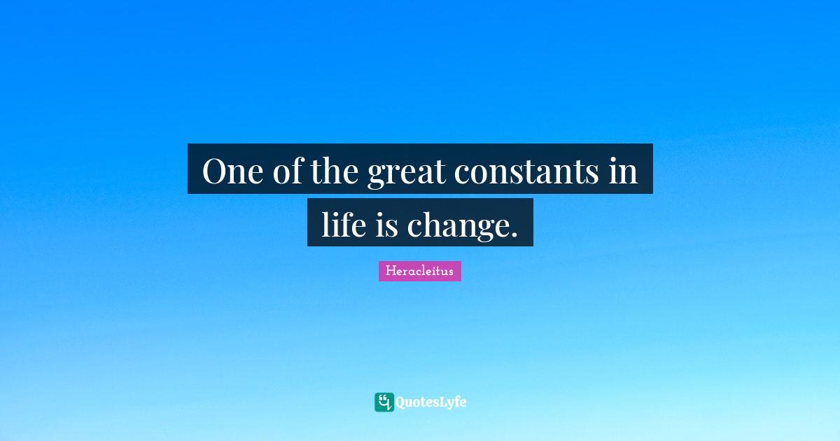 One of the great constants in life is change.