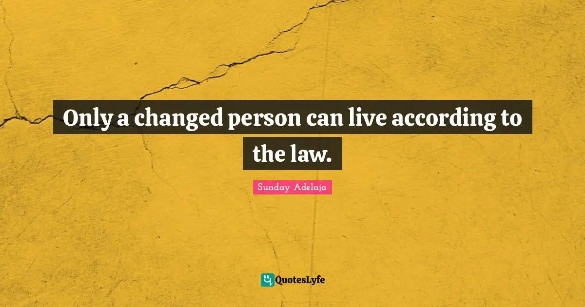 Only a changed person can live according to the law.