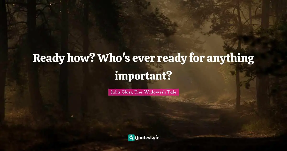 Ready how? Who's ever ready for anything important?