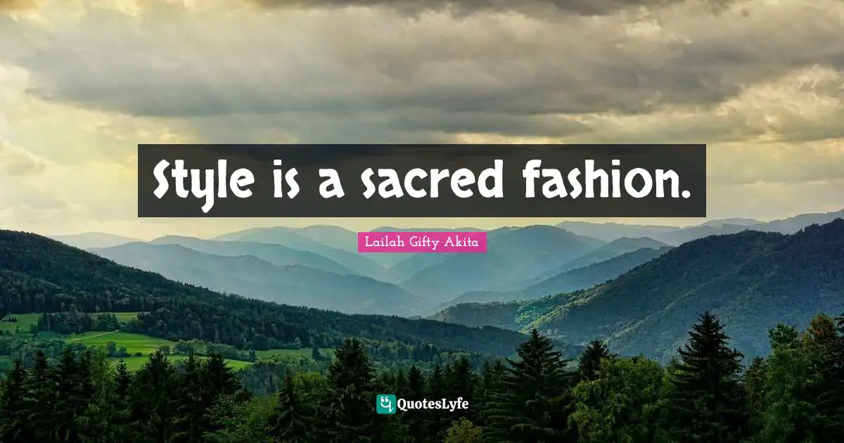 Style is a sacred fashion.