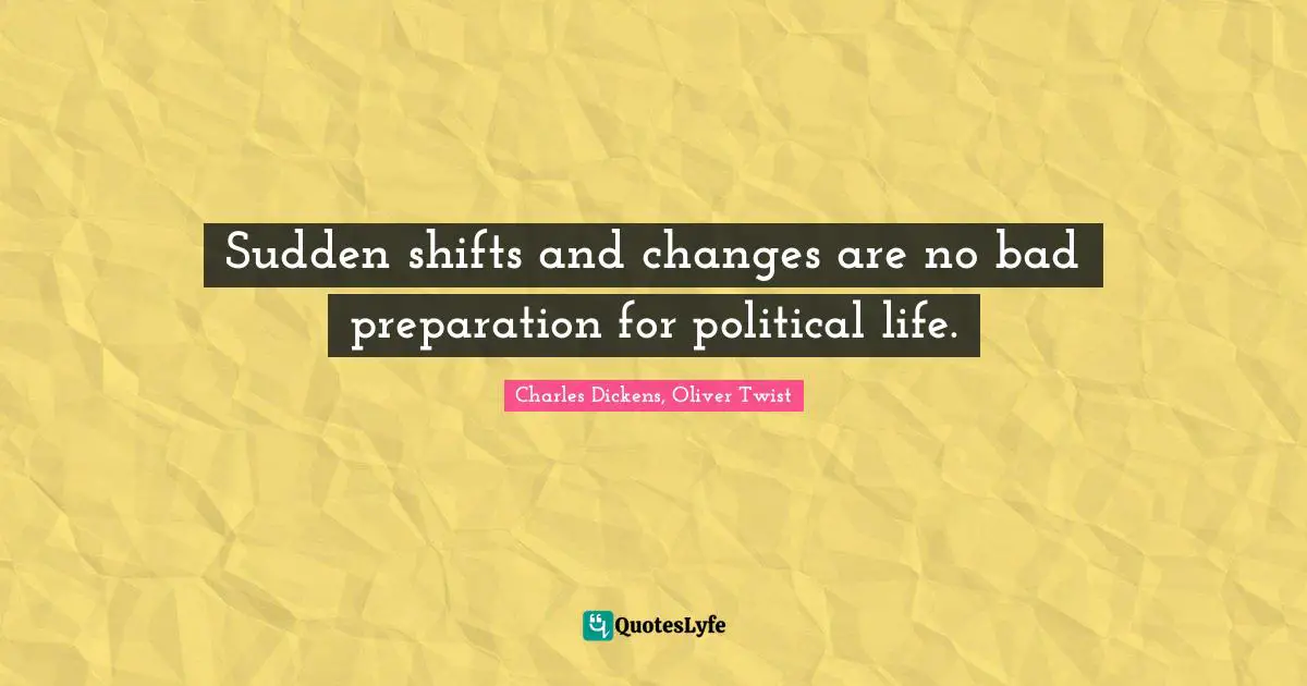 Sudden shifts and changes are no bad preparation for political life.