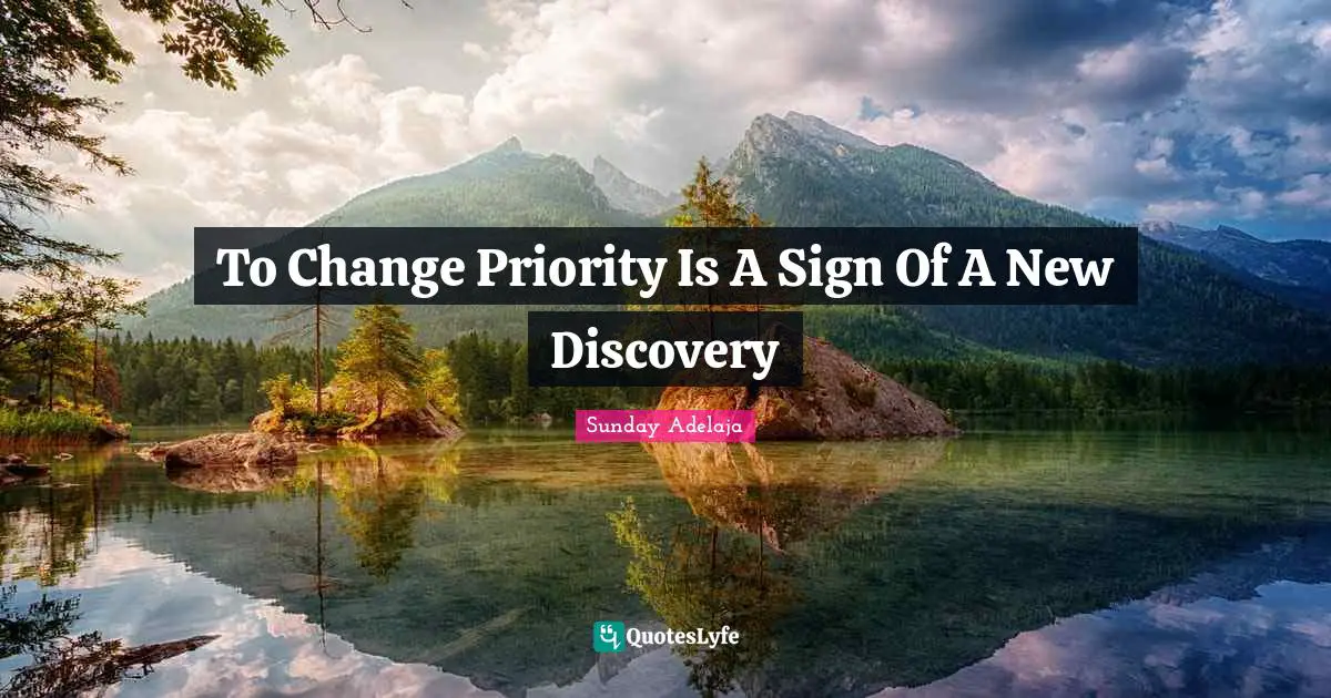 To Change Priority Is A Sign Of A New Discovery