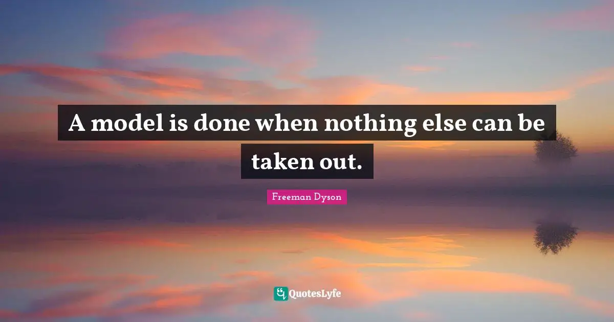 A model is done when nothing else can be taken out.