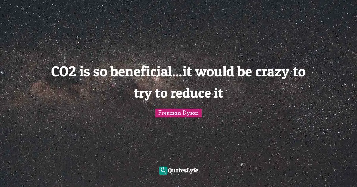 CO2 is so beneficial...it would be crazy to try to reduce it