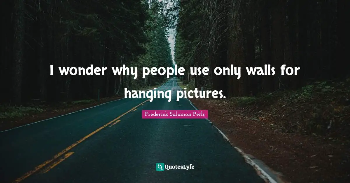 I wonder why people use only walls for hanging pictures.