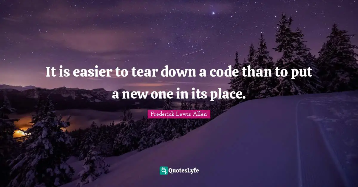 It is easier to tear down a code than to put a new one in its place.
