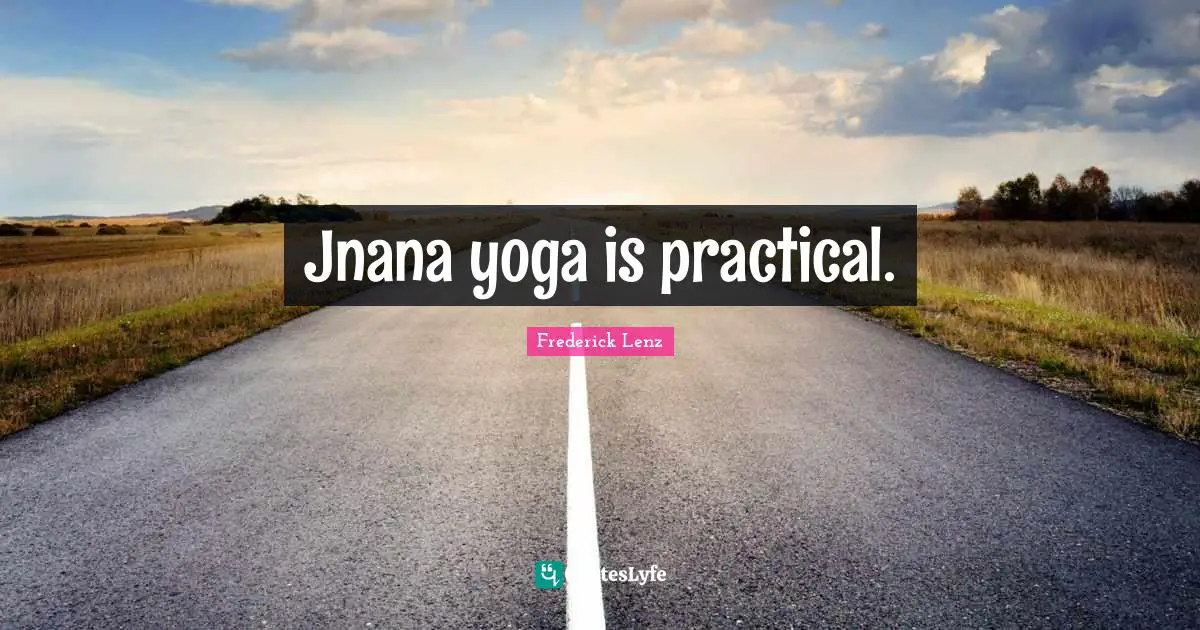Jnana yoga is practical.
