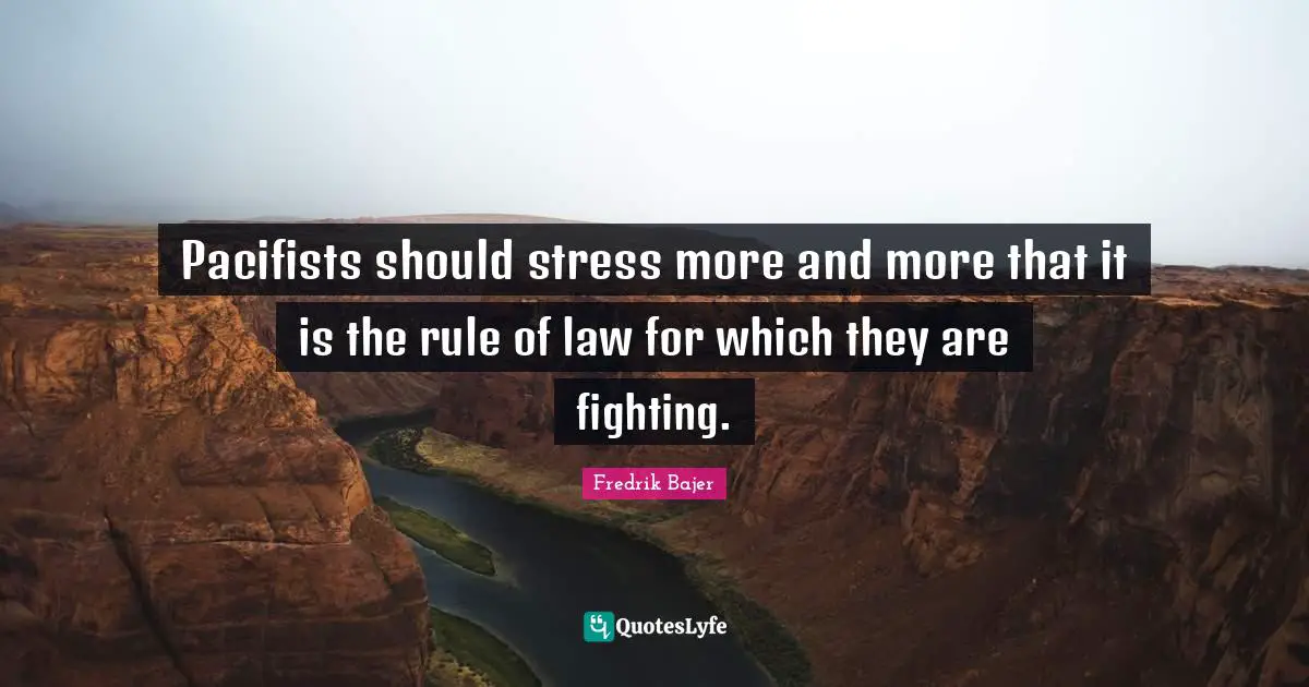 Pacifists should stress more and more that it is the rule of law for which they are fighting.
