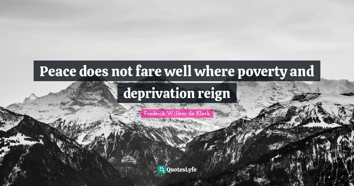 Reign Quotes: "Peace does not fare well where poverty and deprivation reign"