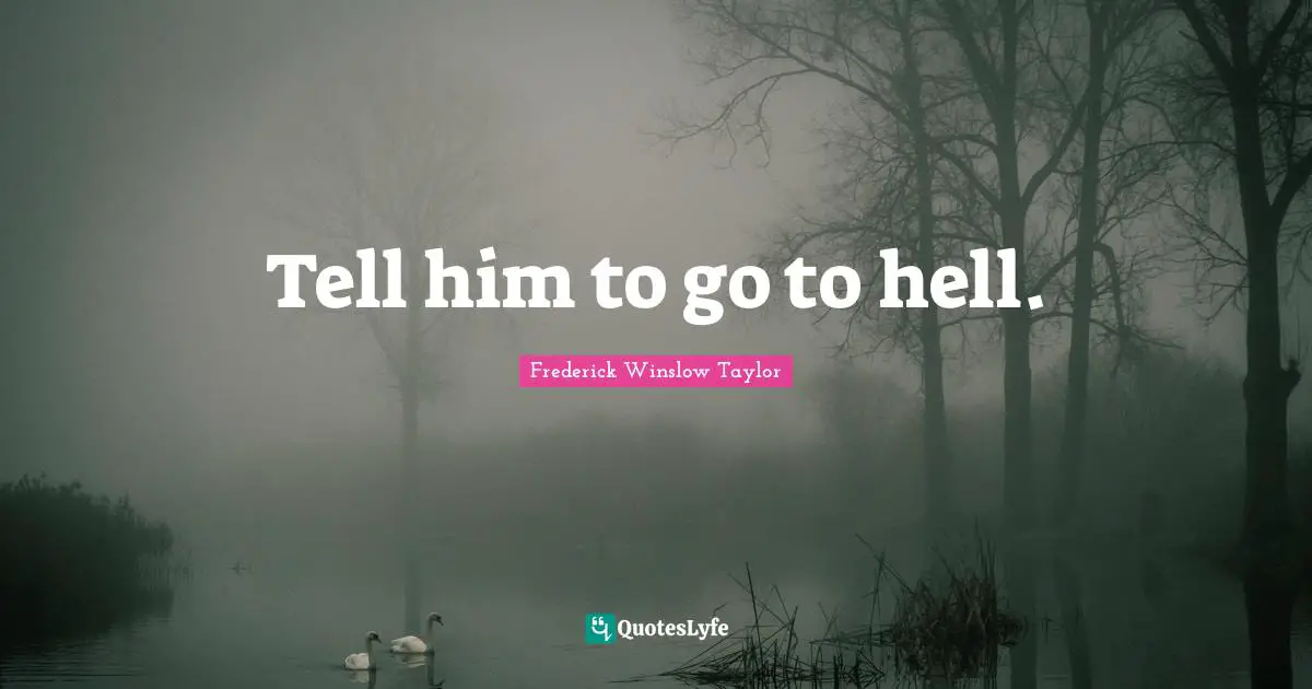 Tell him to go to hell.