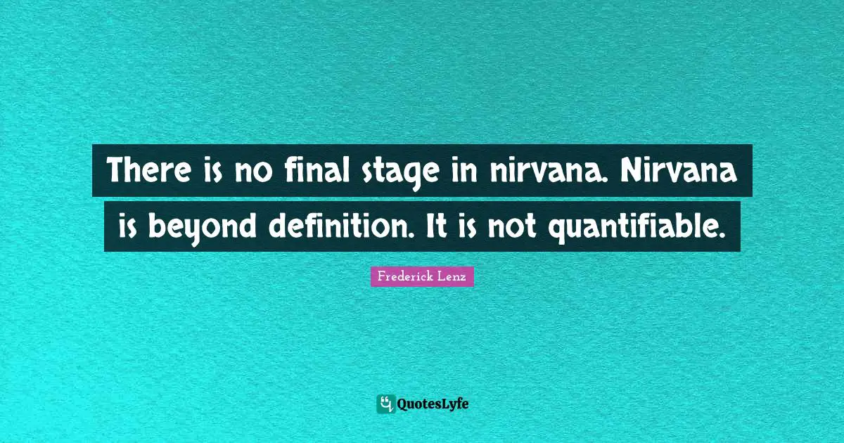 There is no final stage in nirvana. Nirvana is beyond definition. It is not quantifiable.