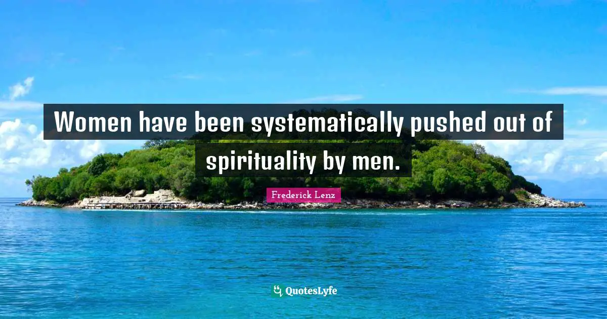 Women have been systematically pushed out of spirituality by men.