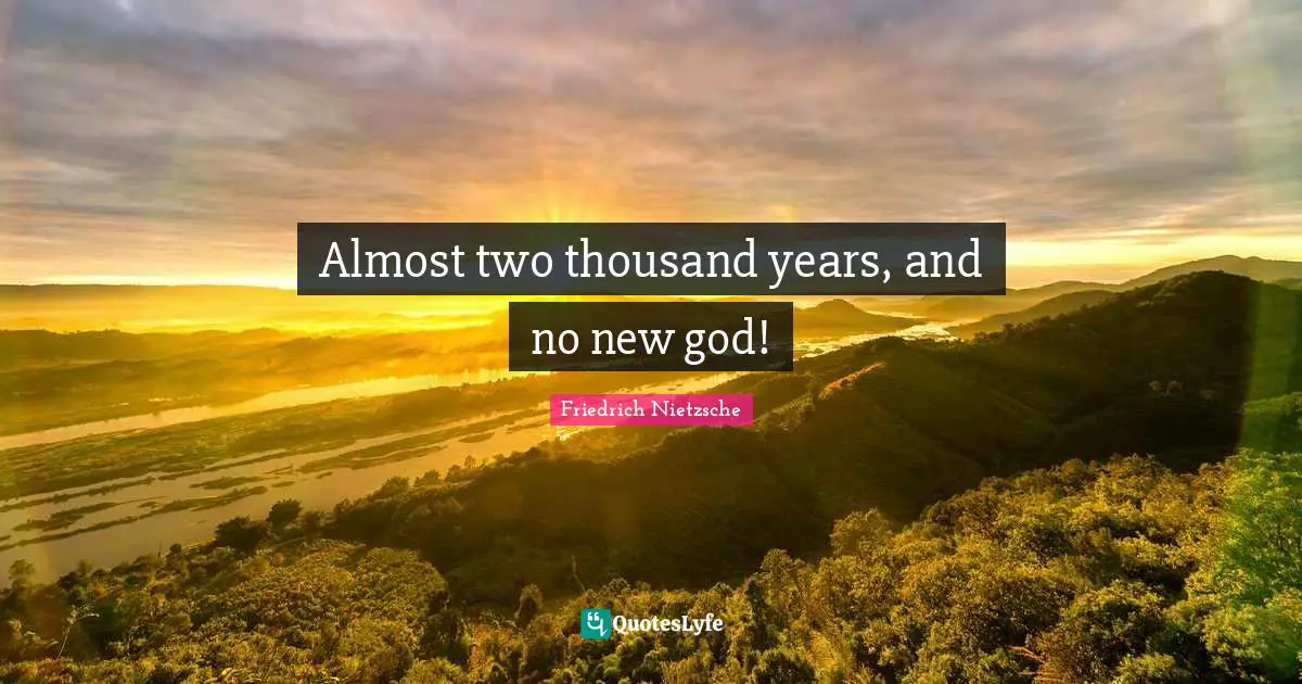 Almost two thousand years, and no new god!
