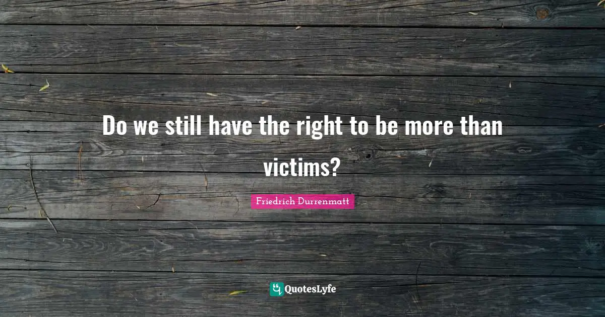 Do we still have the right to be more than victims?