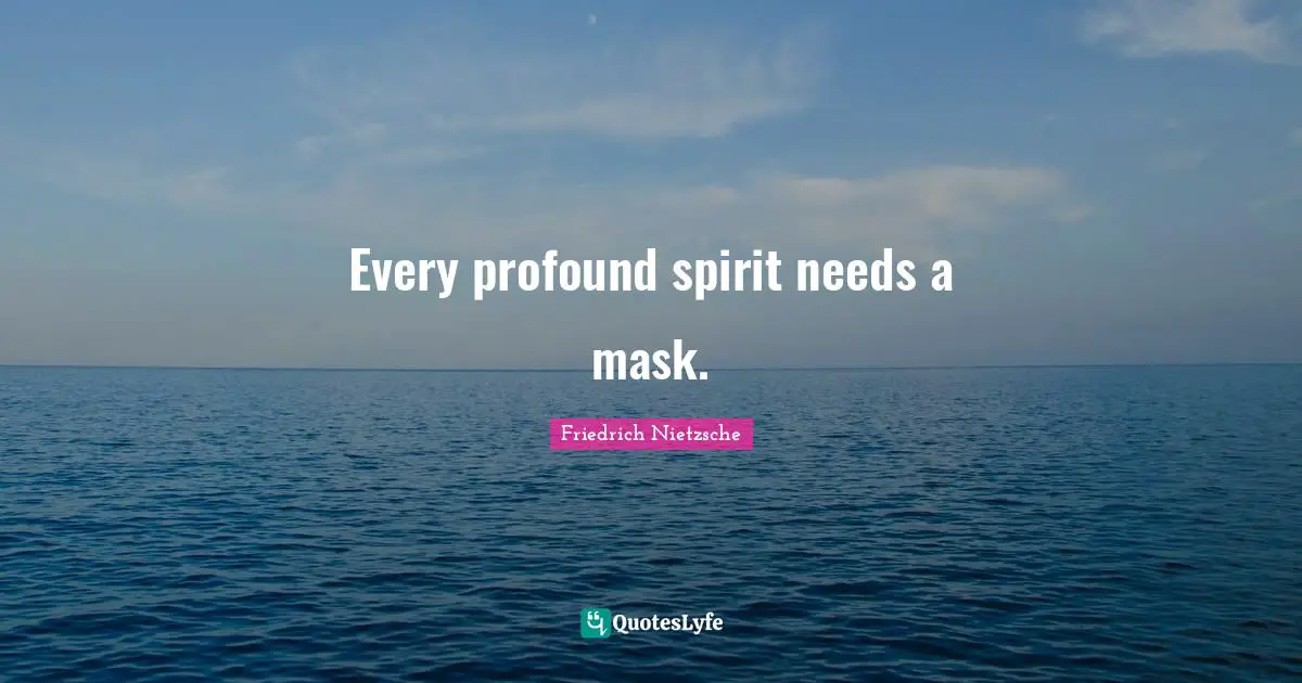 Mask Quotes: "Every profound spirit needs a mask."