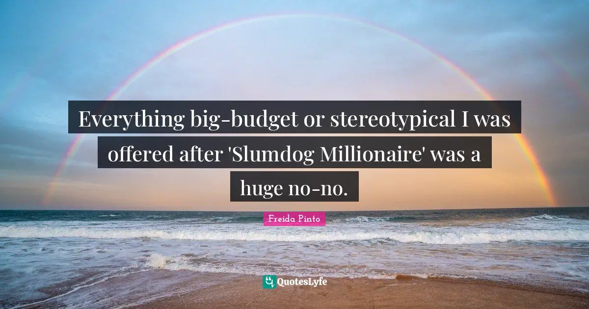 Everything big-budget or stereotypical I was offered after 'Slumdog Millionaire' was a huge no-no.