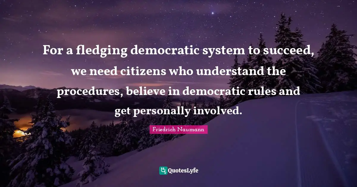 For a fledging democratic system to succeed, we need citizens who understand the procedures, believe in democratic rules and get personally involved.