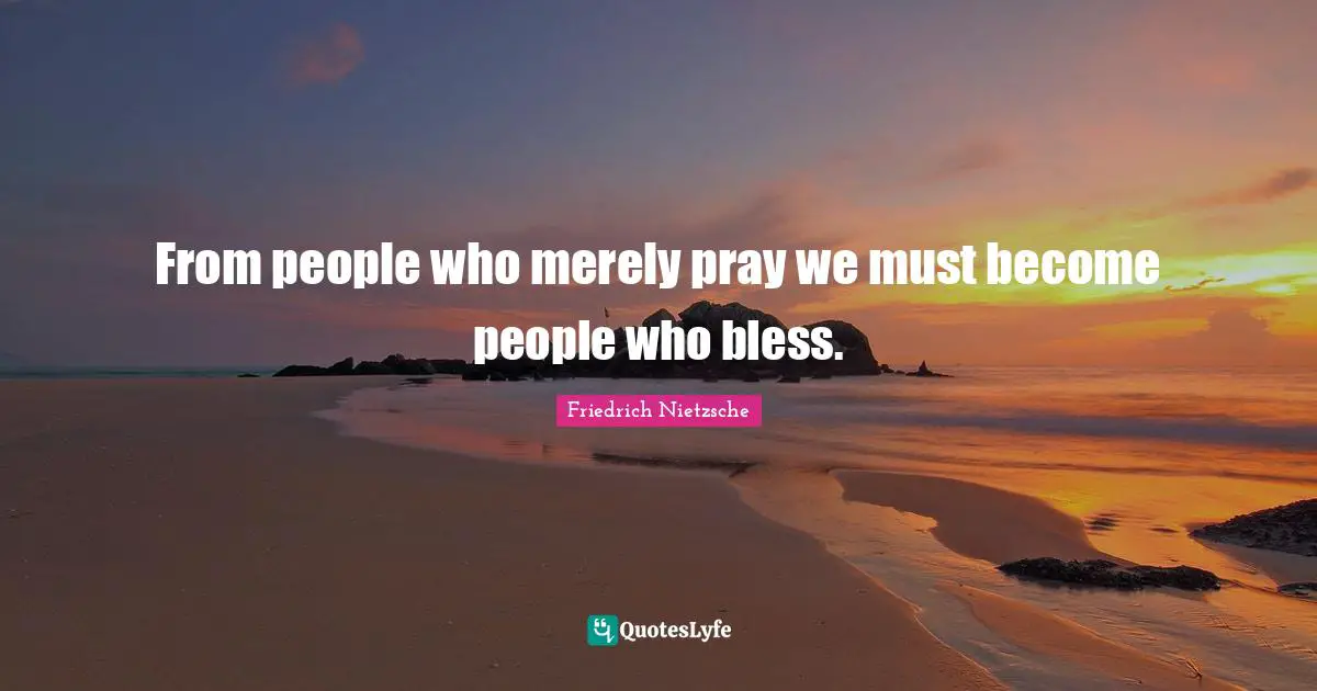 From people who merely pray we must become people who bless.