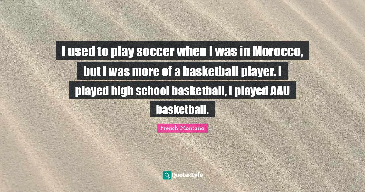 I used to play soccer when I was in Morocco, but I was more of a basketball player. I played high school basketball, I played AAU basketball.
