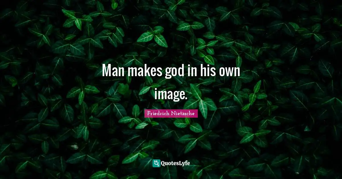 Man makes god in his own image.