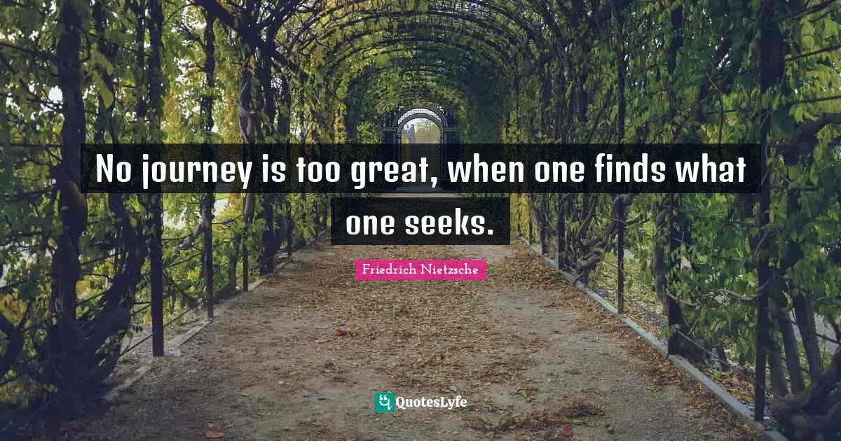 No journey is too great, when one finds what one seeks.