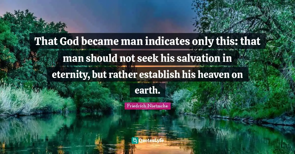 Heaven On Earth Quotes: "That God became man indicates only this: that man should not seek his salvation in eternity, but rather establish his heaven on earth."