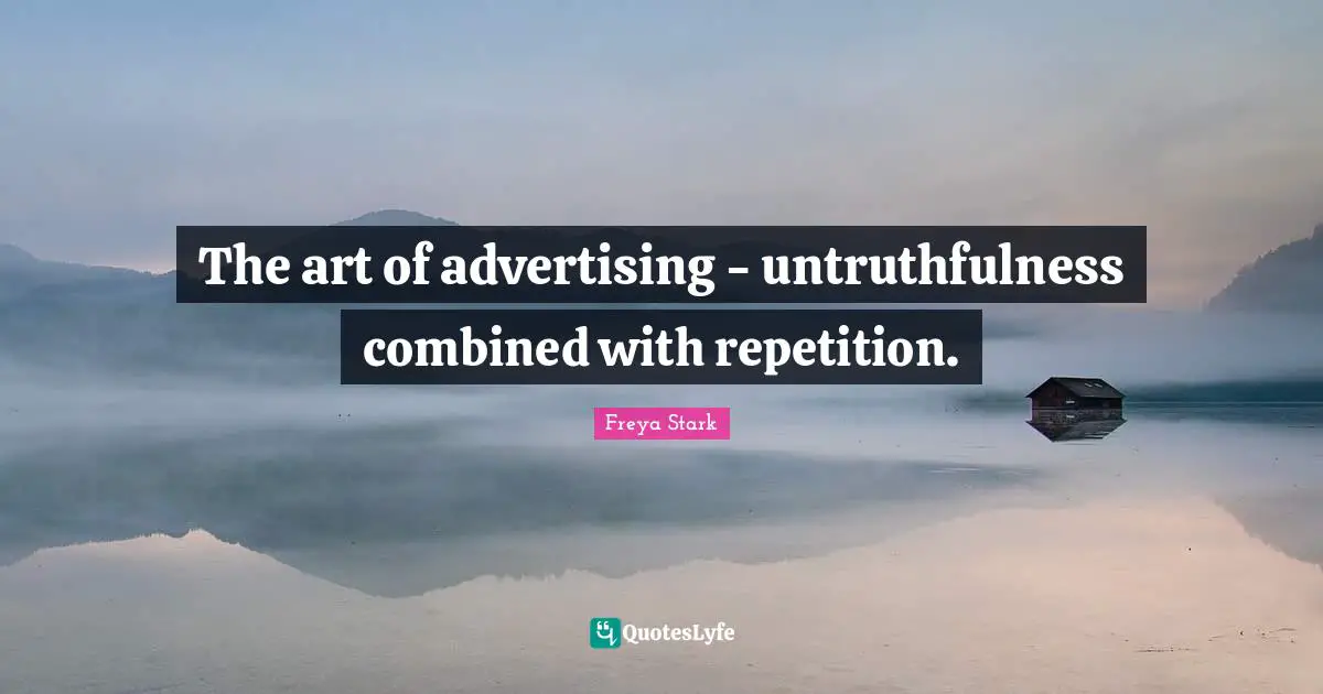 The art of advertising - untruthfulness combined with repetition.