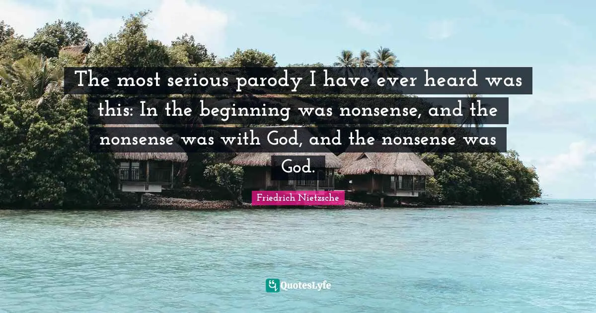 The most serious parody I have ever heard was this: In the beginning was nonsense, and the nonsense was with God, and the nonsense was God.