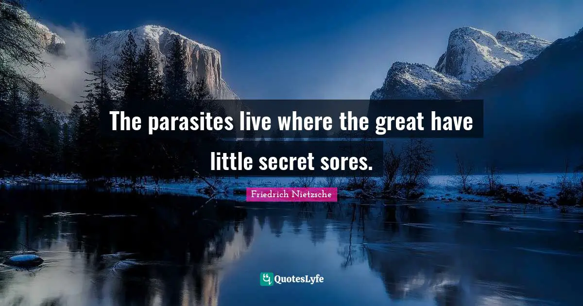 The parasites live where the great have little secret sores.