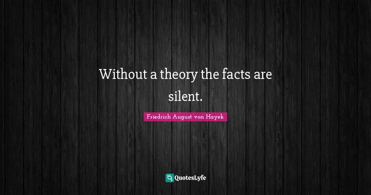 Without a theory the facts are silent.