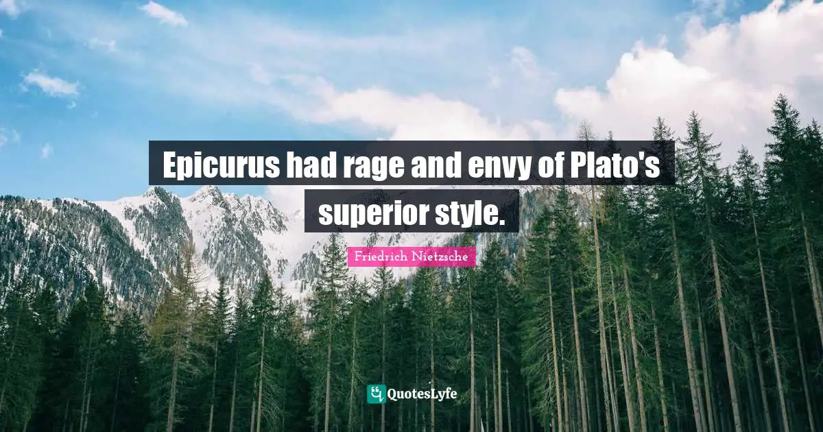 Epicurus had rage and envy of Plato's superior style.