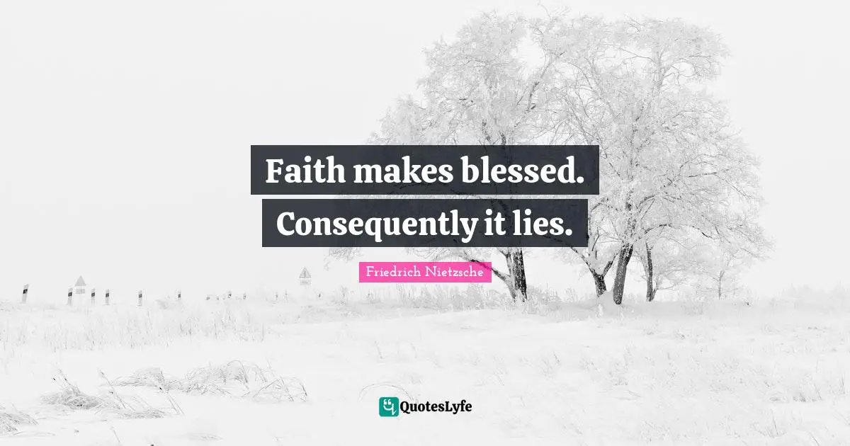 Faith makes blessed. Consequently it lies.