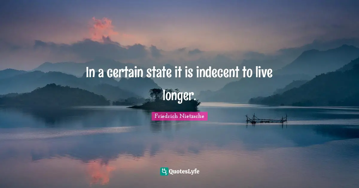Euthanasia Quotes: "In a certain state it is indecent to live longer."