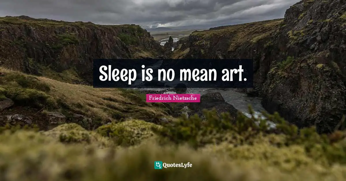 Sleep is no mean art.