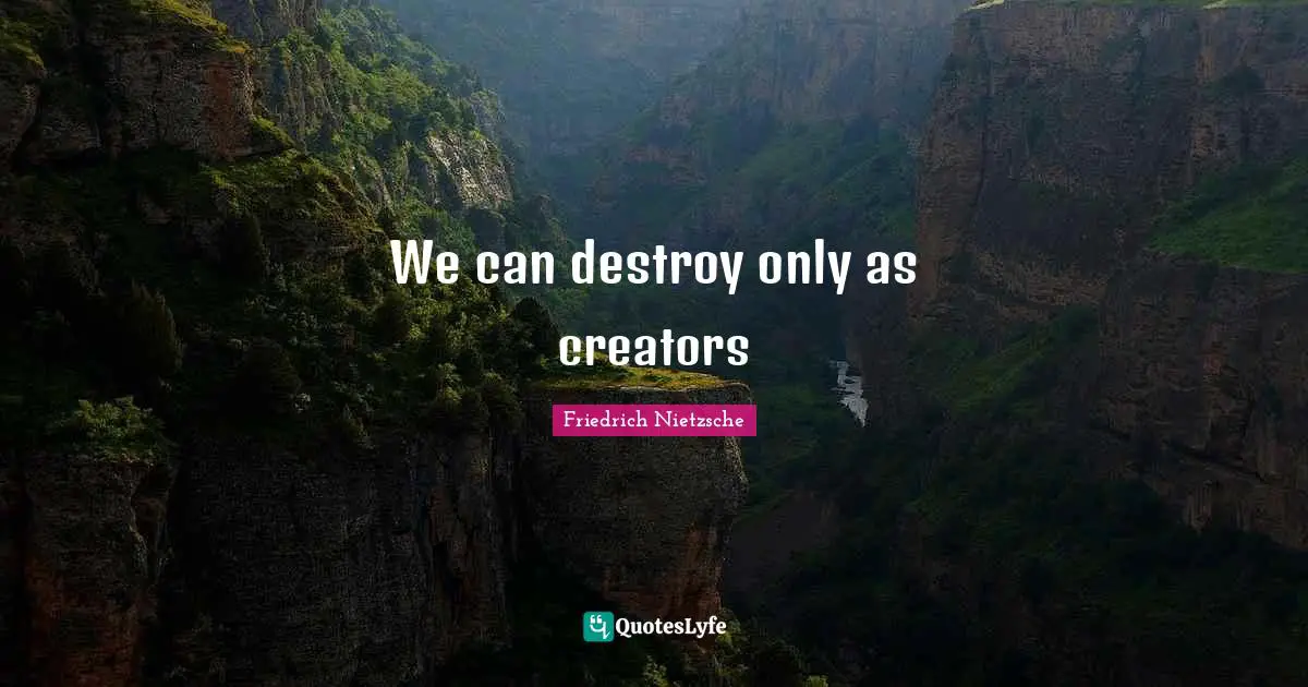 We can destroy only as creators