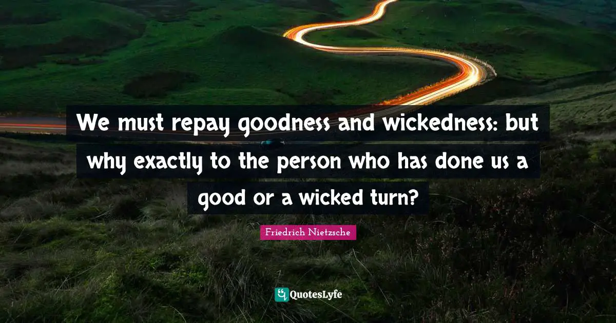 We must repay goodness and wickedness: but why exactly to the person who has done us a good or a wicked turn?