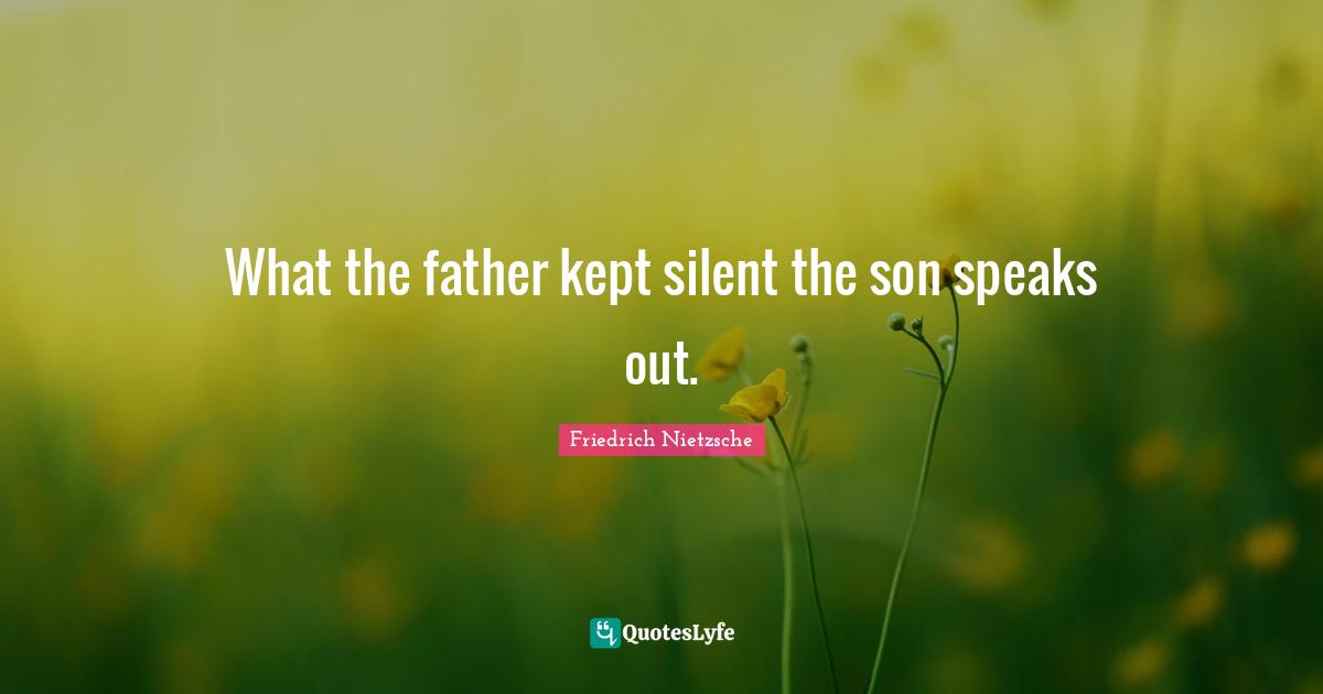 What the father kept silent the son speaks out.