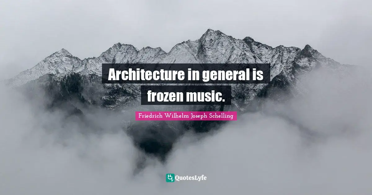 Architecture in general is frozen music.