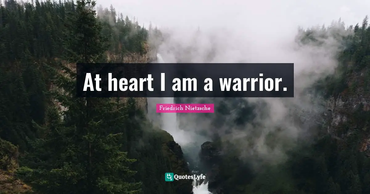 At heart I am a warrior.