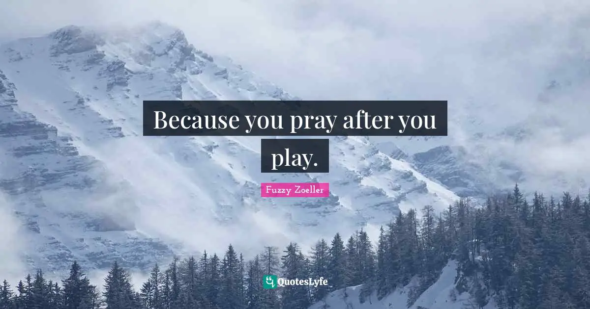 Because you pray after you play.