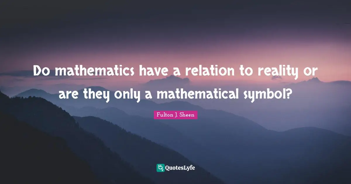 Do mathematics have a relation to reality or are they only a mathematical symbol?