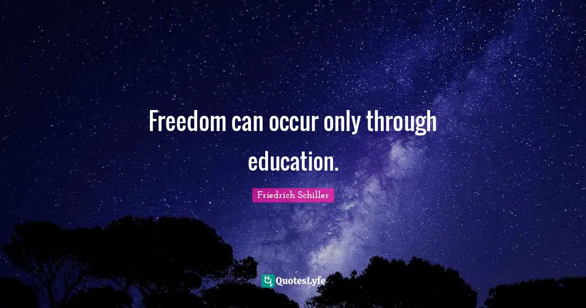 Freedom can occur only through education.
