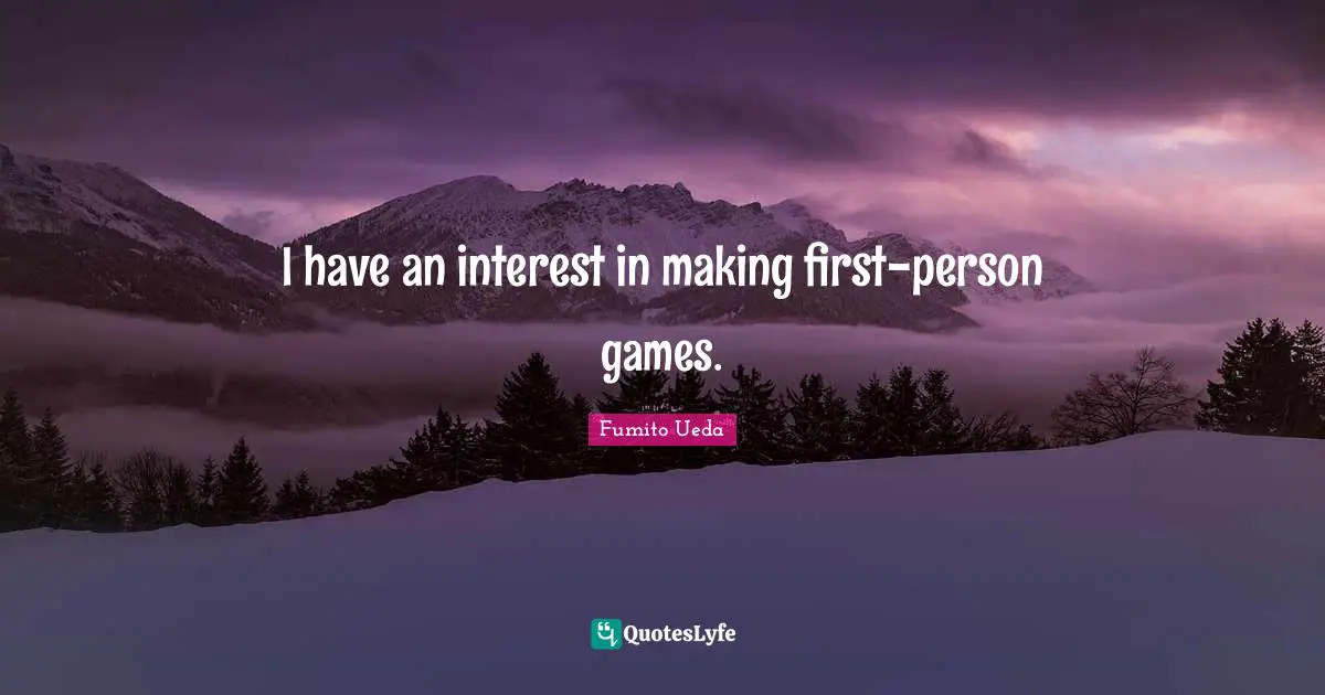 I have an interest in making first-person games.