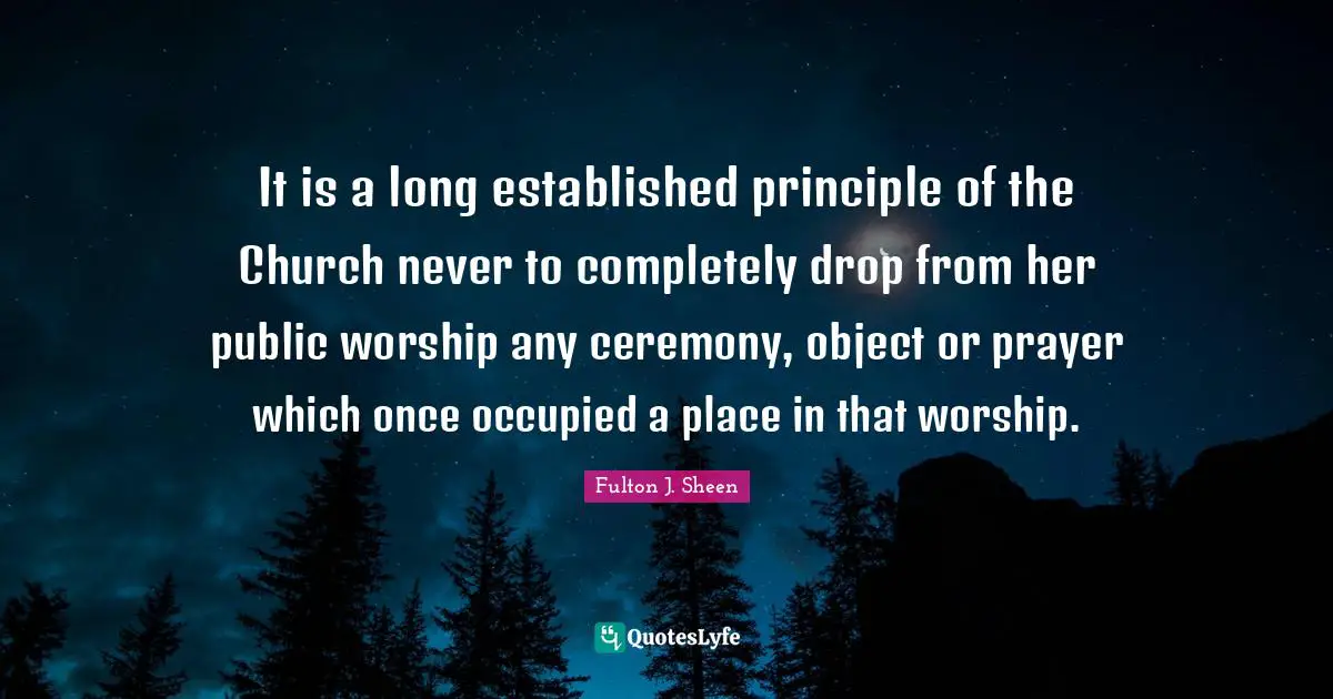 It is a long established principle of the Church never to completely drop from her public worship any ceremony, object or prayer which once occupied a place in that worship.