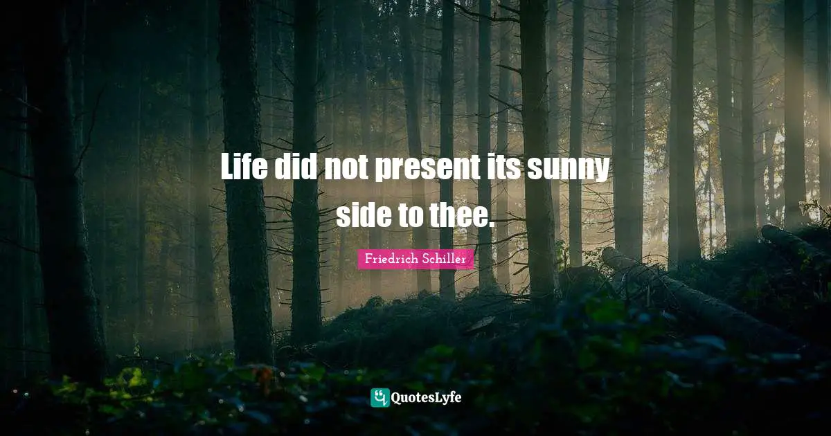 Life did not present its sunny side to thee.