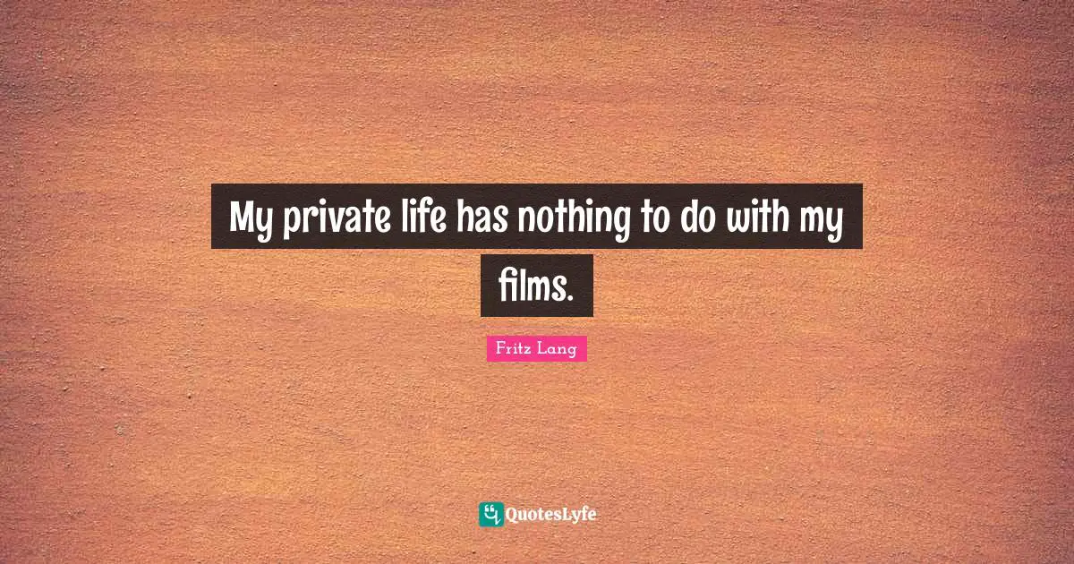 My private life has nothing to do with my films.