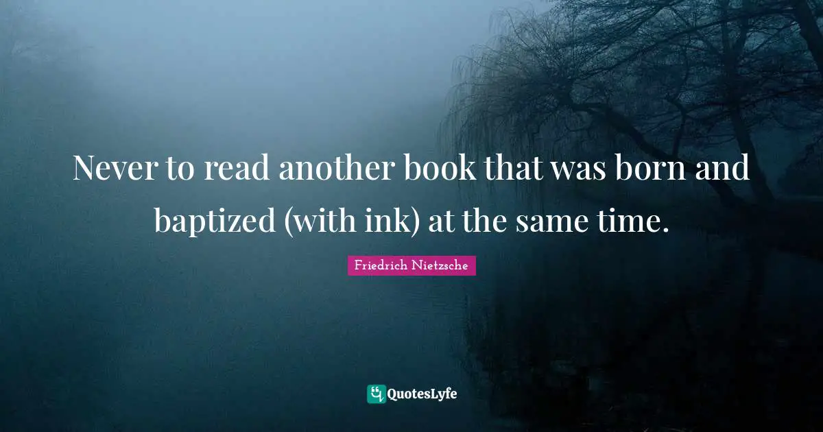 Never to read another book that was born and baptized (with ink) at the same time.