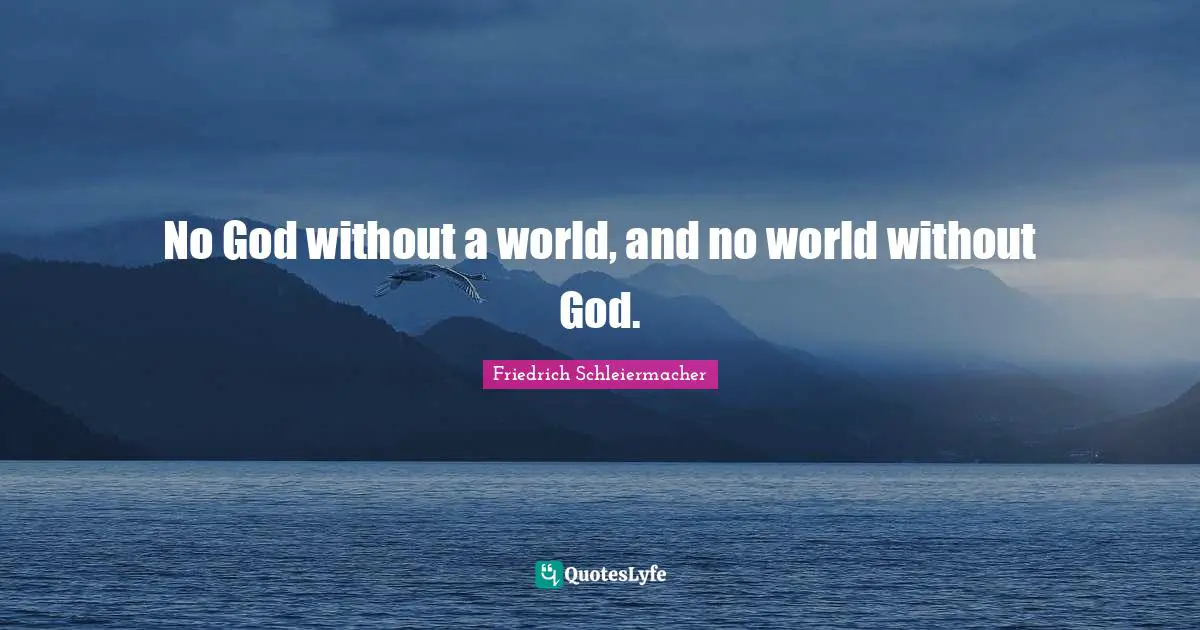 No God without a world, and no world without God.