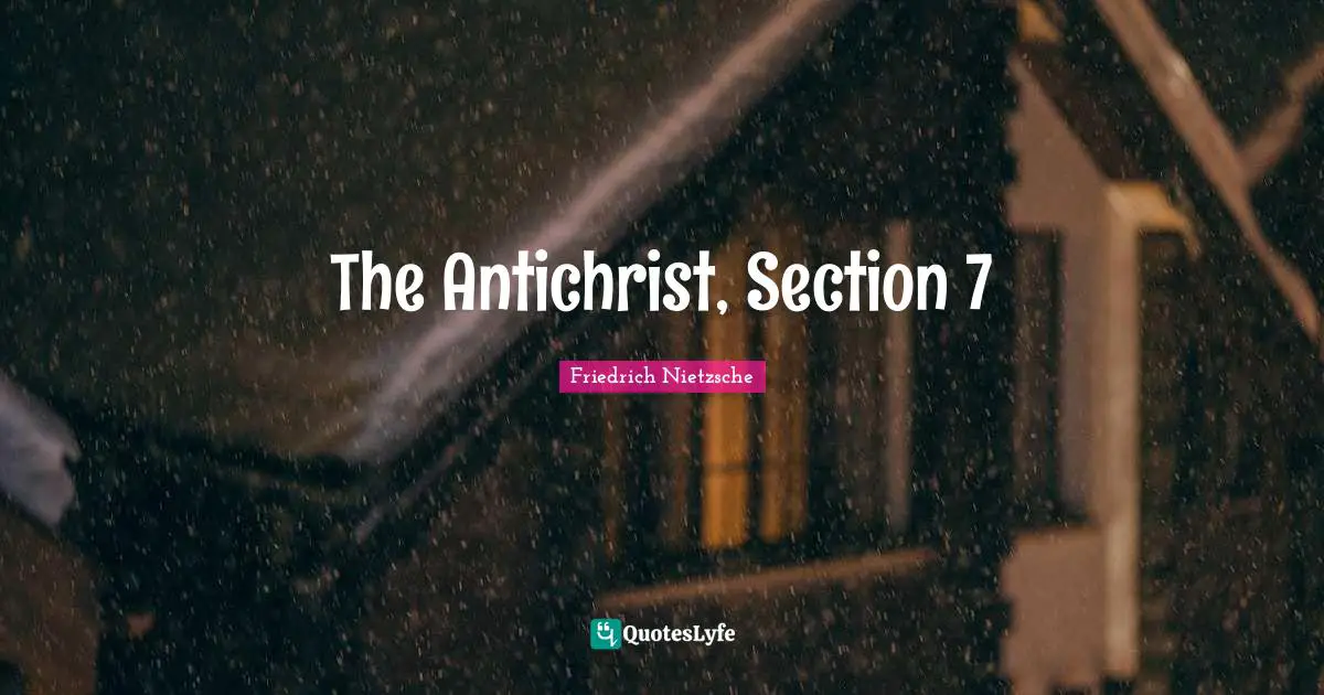 Sections Quotes: "The Antichrist, Section 7"